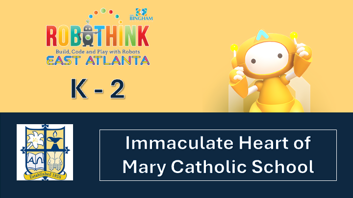 Robotics Club with RoboThink East Atlanta Series K - 2 (Wednesdays 2/11 - 4/29) @ Immaculate Heart of Mary Catholic School (2026-02-11 - 2026-04-29)